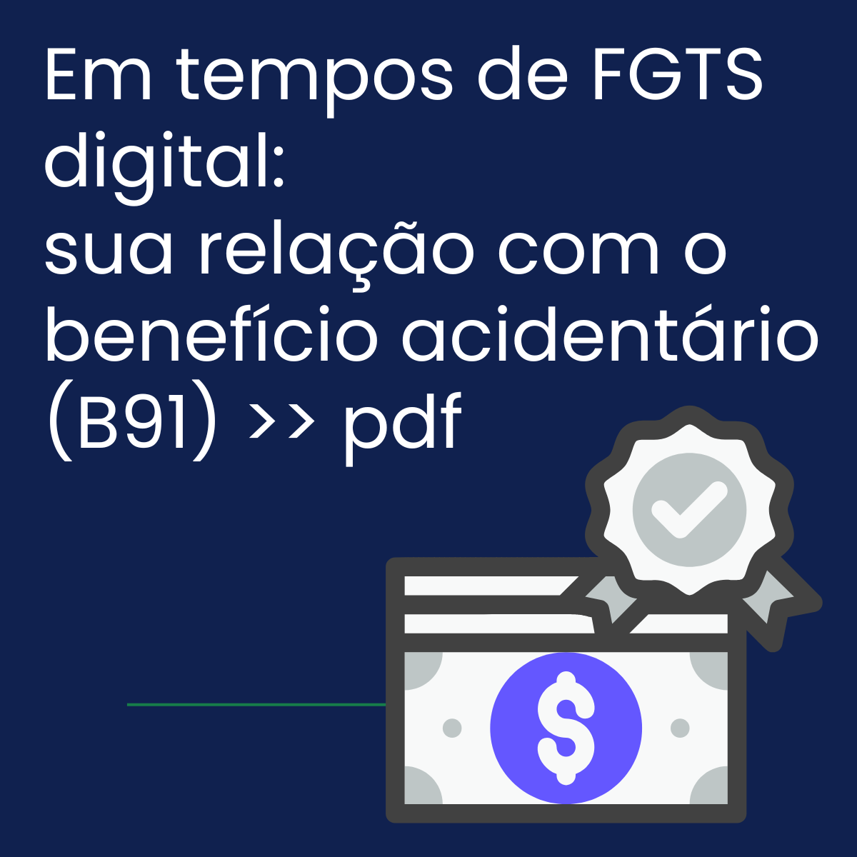 Em tempos de FGTS digital: sua relação com o benefício acidentário (B91 ...