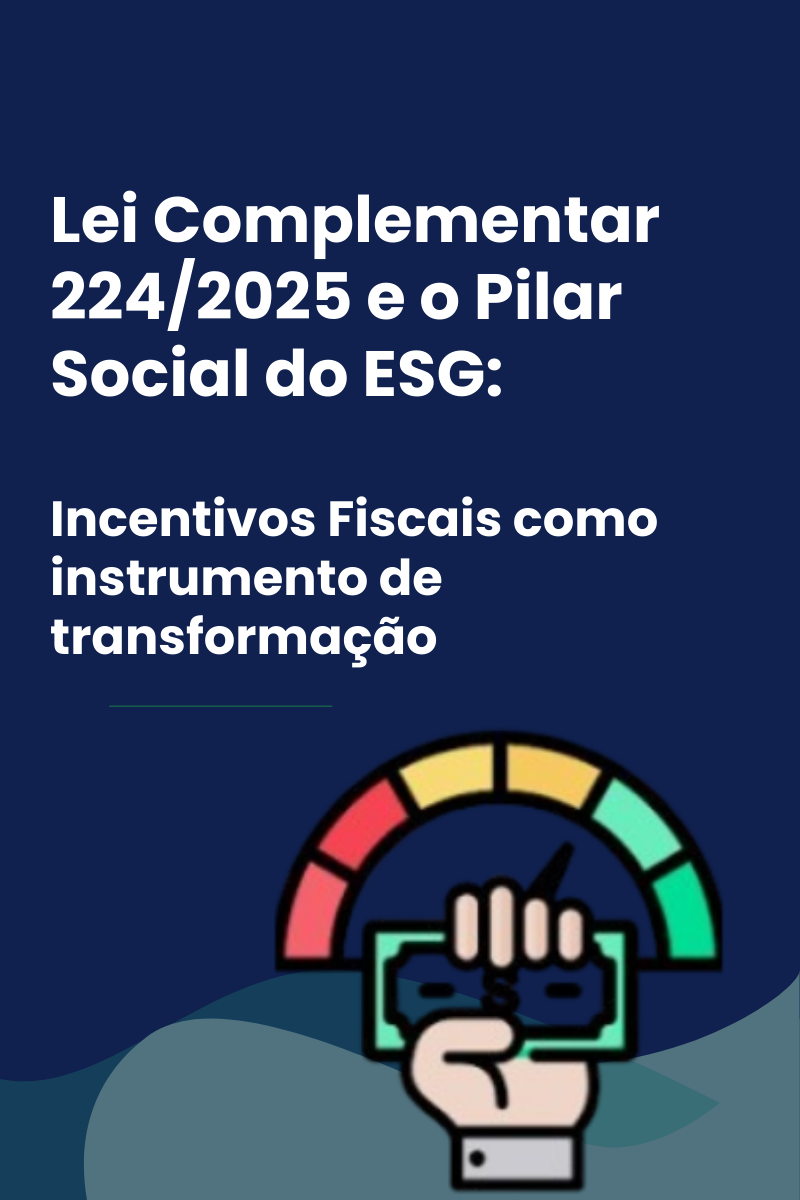 Lei Complementar 224/2025 e o Pilar Social do ESG: